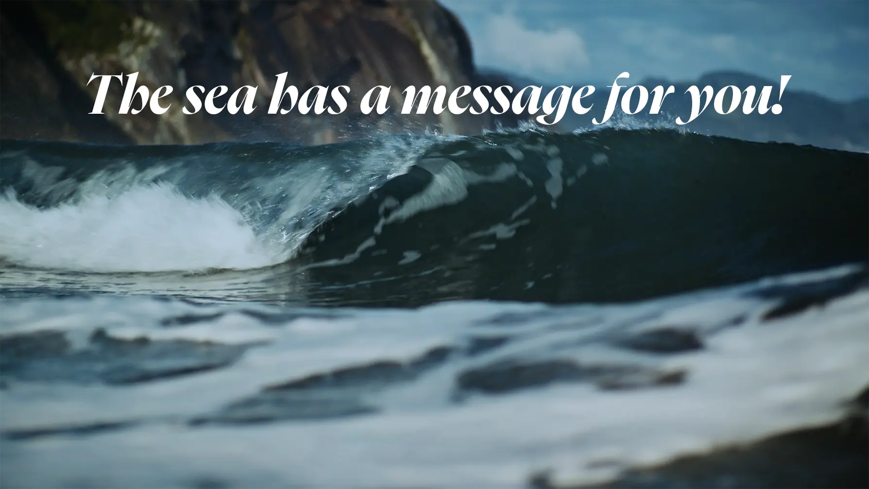 The sea has a message for you!